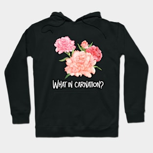 Womens What In Carnation Flower Floral Florist Pun Hoodie